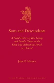 Sons and Descendants: A Social History of Kin Groups and Family Names in the Early Neo-Babylonian Period, 747–626 BC