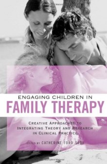Engaging Children in Family Therapy: Creative Approaches to Integrating Theory and Research