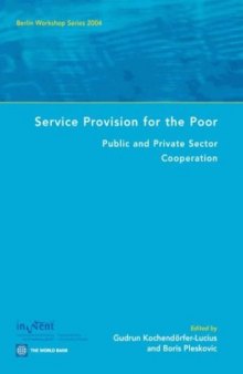 Service Provision for the Poor: Public and Private Sector Cooperation   Berlin Workshop Series 2004 (Berlin Workshop Series)