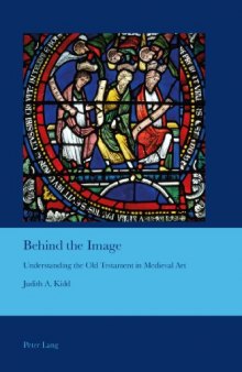 Behind the Image : Understanding the Old Testament in Medieval Art