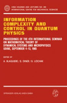 Information Complexity and Control in Quantum Physics: Proceedings of the 4th International Seminar on Mathematical Theory of Dynamical Systems and Microphysics Udine, September 4–13, 1985