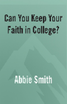 Can You Keep Your Faith in College?. Students from 50 Campuses Tell You How--and Why