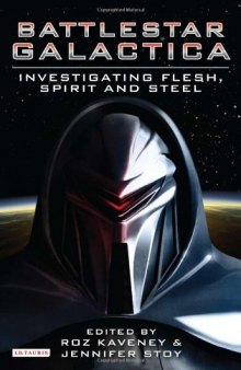 Battlestar Galactica: Investigating Flesh, Spirit, and Steel (Investigating Cult TV)