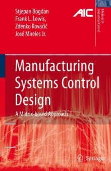 Manufacturing Systems Control Design: A Matrix-based Approach (Advances in Industrial Control)  