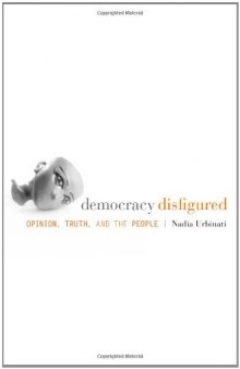 Democracy Disfigured: Opinion, Truth, and the People