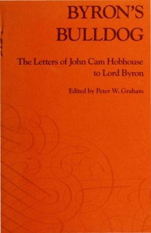 Byron's Bulldog: The Letters of John Cam Hobhouse to Lord Byron