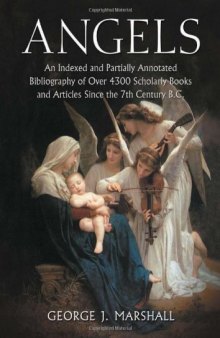 Angels : an indexed and partially annotated bibliography of over 4300 scholarly books and articles since the 7th Century B. C
