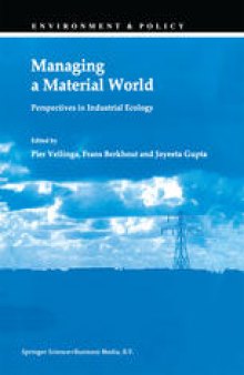 Managing a Material World: Perspectives in Industrial Ecology An edited collection of papers based upon the International Conference on the Occasion of the 25th Anniversary of the Institute for Environmental Studies of the Free University Amsterdam, The Netherlands