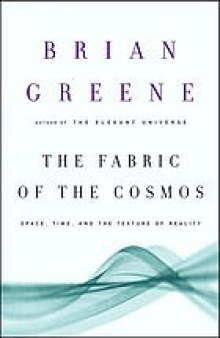 The fabric of the cosmos : space, time, and the texture of reality
