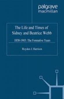 The Life and Times of Sidney and Beatrice Webb: 1858–1905: The Formative Years