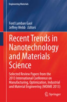 Recent Trends in Nanotechnology and Materials Science: Selected Review Papers from the 2013 International Conference on Manufacturing, Optimization, Industrial and Material Engineering (MOIME 2013)