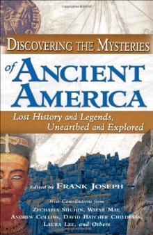 Discovering the Mysteries of Ancient America: Lost History And Legends, Unearthed And Explored