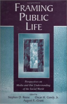 Framing Public Life: Perspectives on Media and Our Understanding of the Social World 