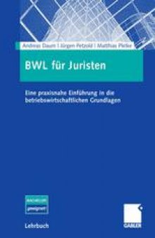BWL für Juristen: Eine praxisnahe Einführung in die betriebswirtschaftlichen Grundlagen