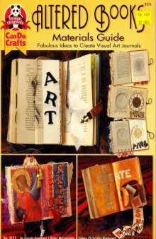 Altered books materials guide: Fabulous ideas to create visual art journals