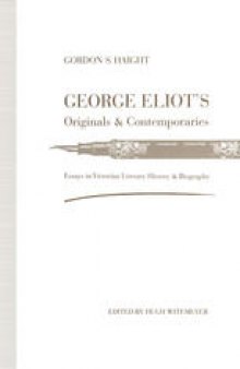 George Eliot’s Originals and Contemporaries: Essays in Victorian Literary History and Biography