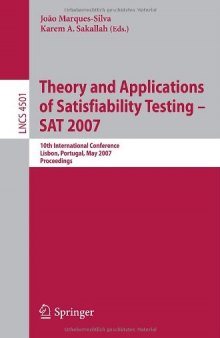 Theory and Applications of Satisfiability Testing - SAT 2007: 10th International Conference, SAT 2007, Lisbon, Portugal, May 28-31, 2007, Proceedings (Lecture ... Computer Science and General Issues)