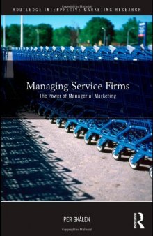 Managing Service Firms: The Power of Managerial Marketing (Routledge Interpretive Marketing Research)  