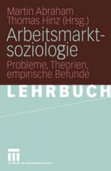 Arbeitsmarktsoziologie: Probleme, Theorien, empirische Befunde