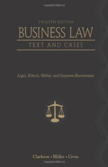 Business Law: Text and Cases - Legal, Ethical, Global, and Corporate Environment, 12th Edition  