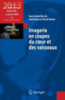 Imagerie en coupes du cœur et des vaisseaux: Compte rendu des 5e rencontres de la SFC et de la SFR : Paris, 14 et 15 février 2013