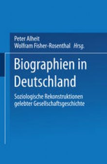 Biographien in Deutschland: Soziologische Rekonstruktionen gelebter Gesellschaftsgeschichte
