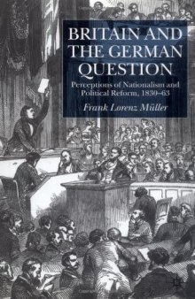Britain and the German Question: Perceptions of Nationalism and Political Reform, 1830-63