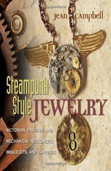 Steampunk-style jewelry: a maker's collection of victorian, fantasy, and mechanical designs