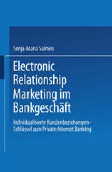 Electronic Relationship Marketing im Bankgeschäft: Individualisierte Kundenbeziehungen — Schlüssel zum Private Internet Banking