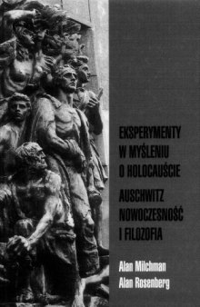 Eksperymenty w myśleniu o Holocauście: Auschwitz - nowoczesność i filozofia