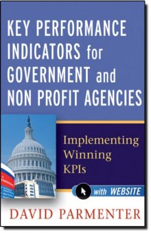 Key performance indicators for government and non profit agencies : implementing winning KPIs