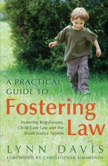 A Practical Guide to Fostering Law: Fostering Regulations, Child Care Law and the Youth Justice System  