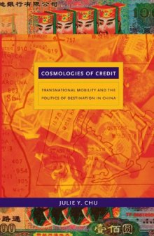 Cosmologies of Credit: Transnational Mobility and the Politics of Destination in China  