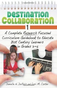 Destination Collaboration 1: A Complete Research Focused Curriculum Guidebook to Educate 21st Century Learners in Grades 3-5  