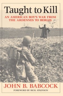 Taught to Kill: An American Boy's War from the Ardennes to Berlin