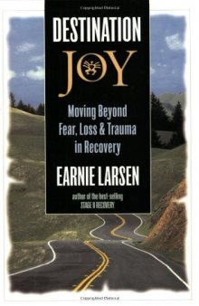 Destination Joy: Moving Beyond Fear,  Loss, and Trauma in Recovery