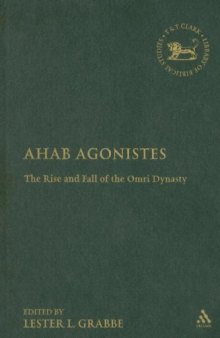 Ahab Agonistes: The Rise and Fall of the Omri Dynasty (Library of Hebrew Bible - Old Testament Studies)