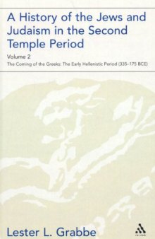 History of the Jews and Judaism in the Second Temple Period - Volume 2: The Coming of the Greeks: The Early Hellenistic Period (335-175 BCE)