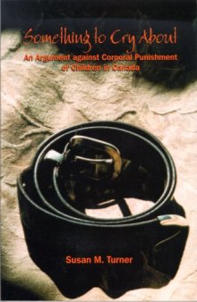 Something to Cry About: An Argument against Corporal Punishment of Children in Canada (Studies in Childhood and Family in Canada)