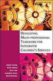 Developing multi-professional teamwork for integrated children's services : research, policy and practice