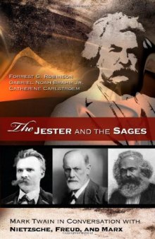 The jester and the sages : Mark Twain in conversation with Nietzsche, Freud, and Marx