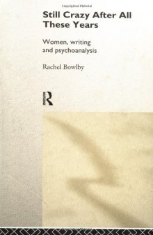 Still Crazy After All These Years : Women, Writing and Psychoanalysis