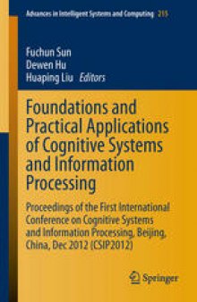 Foundations and Practical Applications of Cognitive Systems and Information Processing: Proceedings of the First International Conference on Cognitive Systems and Information Processing, Beijing, China, Dec 2012 (CSIP2012)