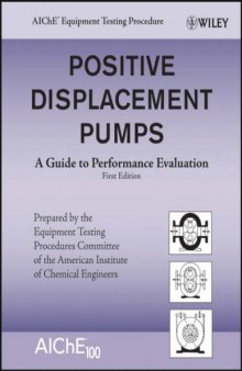 Positive Displacement Pumps: A Guide to Performance Evaluation (AIChE Equipment Testing Procedure)