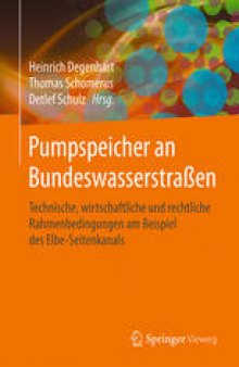 Pumpspeicher an Bundeswasserstraßen: Technische, wirtschaftliche und rechtliche Rahmenbedingungen am Beispiel des Elbe-Seitenkanals