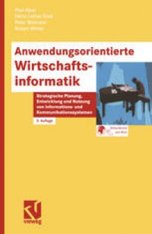 Anwendungsorientierte Wirtschaftsinformatik: Strategische Planung, Entwicklung und Nutzung von Informations- und Kommunikationssystemen