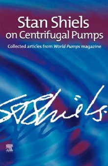 Stan Shiels on Centrifugal Pumps. Collected articles from “World Pumps” magazine