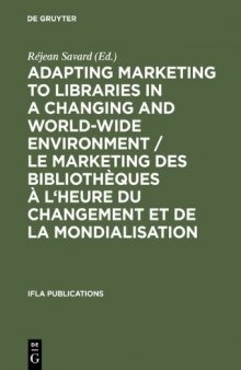 Adapting Marketing to Libraries in a Changing and World-Wide Environment / Le Marketing Des Bibliotheques A L'Heure Du Changement Et de La Mondialisat