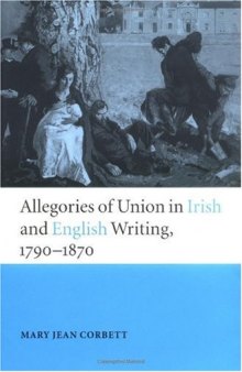 Allegories of Union in Irish and English Writing, 1790-1870: Politics, History, and the Family from Edgeworth to Arnold