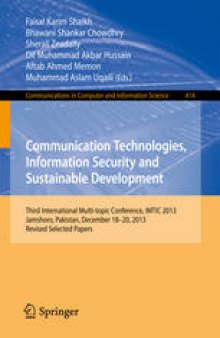 Communication Technologies, Information Security and Sustainable Development: Third International Multi-topic Conference, IMTIC 2013, Jamshoro, Pakistan, December 18--20, 2013, Revised Selected Papers